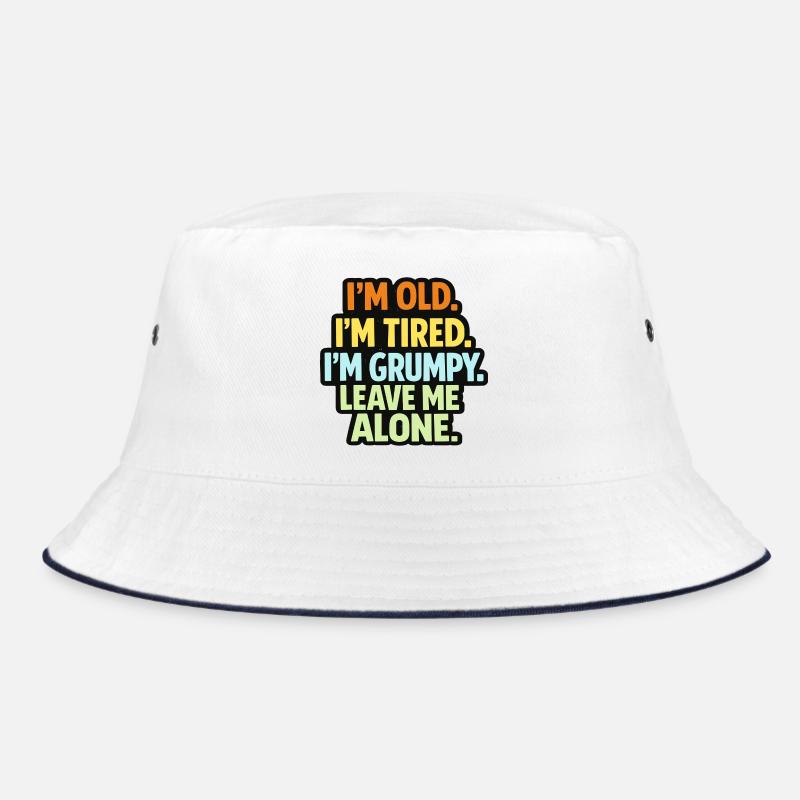Old Tired Grumpy – Grumpy Mode Leave Me Alone Bucket Hat