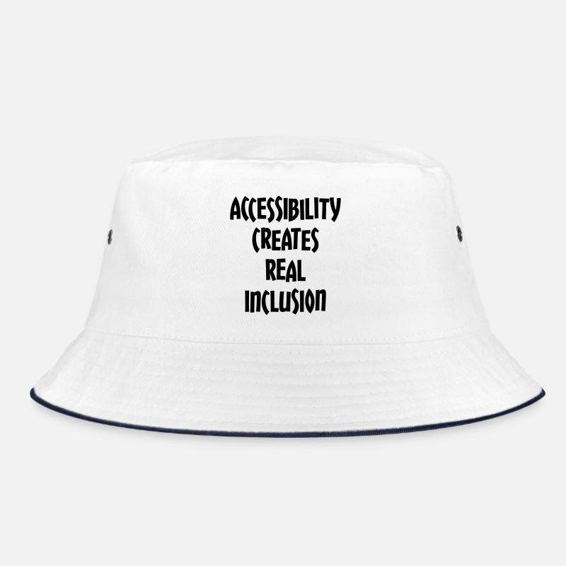 Accessibility creates true inclusion # Bucket Hat
