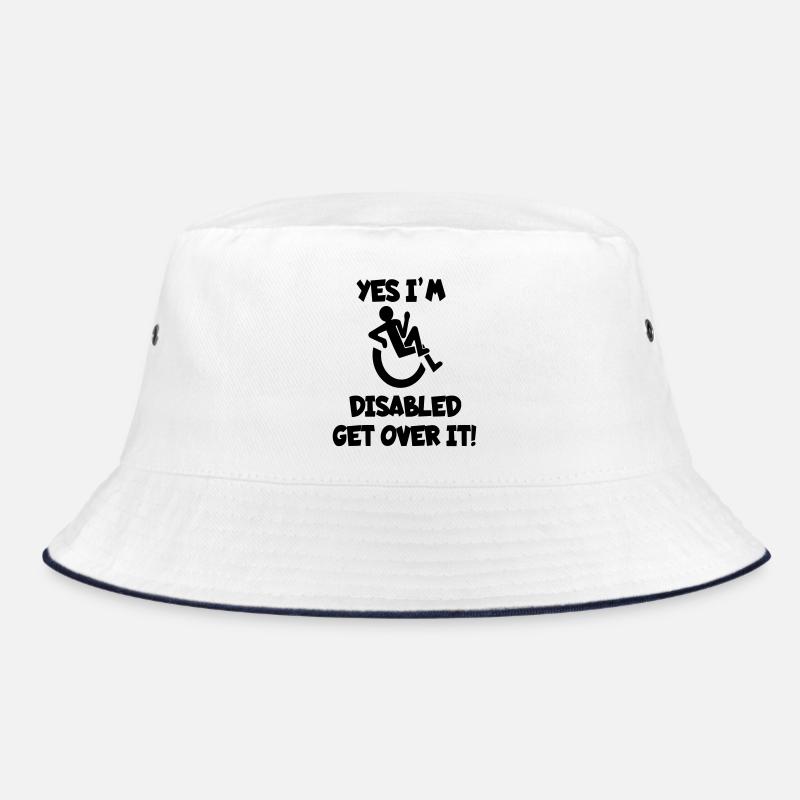 I am disabled. Get over it * Bucket Hat