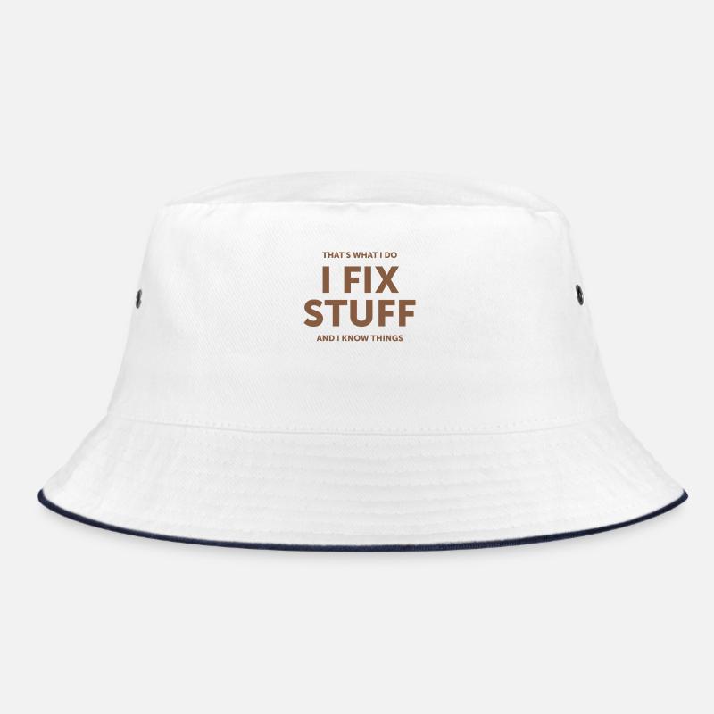 That's What I Do I Fix Stuff And I Know Things Bucket Hat