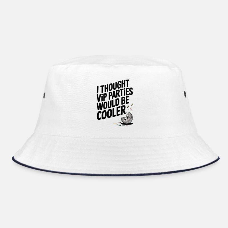 I Thought VIP Parties Would Be Cooler Irony VIP Bucket Hat