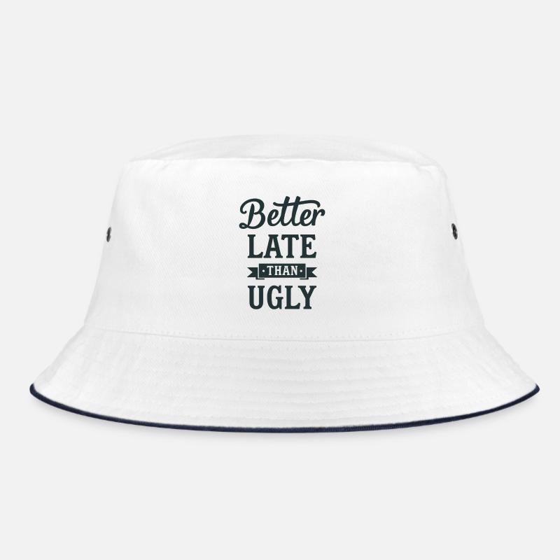 Better Late than Ugly Lustiger Spruch Quote Bucket Hat
