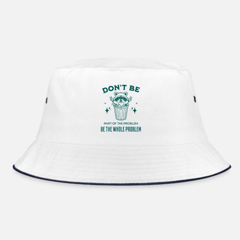 Seien Sie nicht Teil des Problems, seien Sie das ganze Problem Bucket Hat