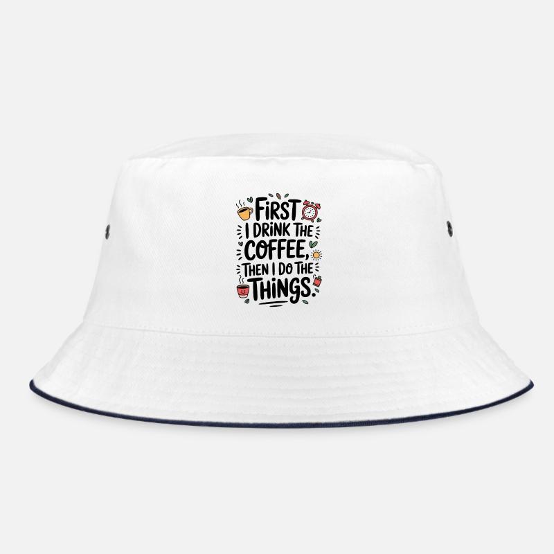 Kaffee Spruch First I Drink Coffee Kaffeetrinker Bucket Hat