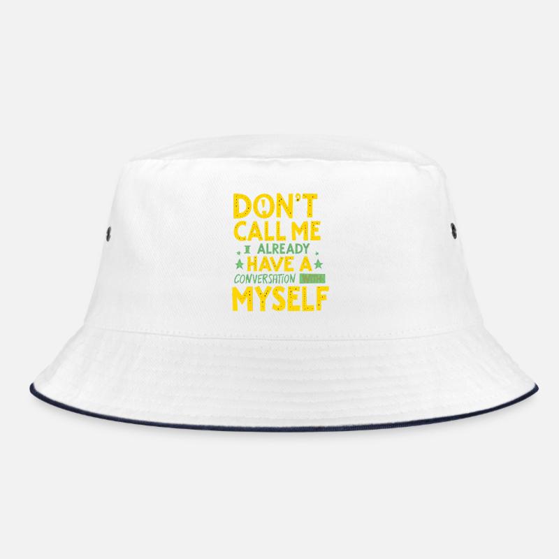 Dont Call Me I Already Have a Conversation Bucket Hat