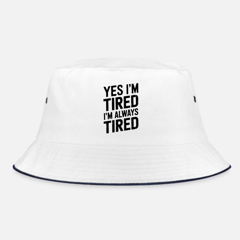 Tired Sayings Sleeping Funny Tired Gift Bucket Hat
