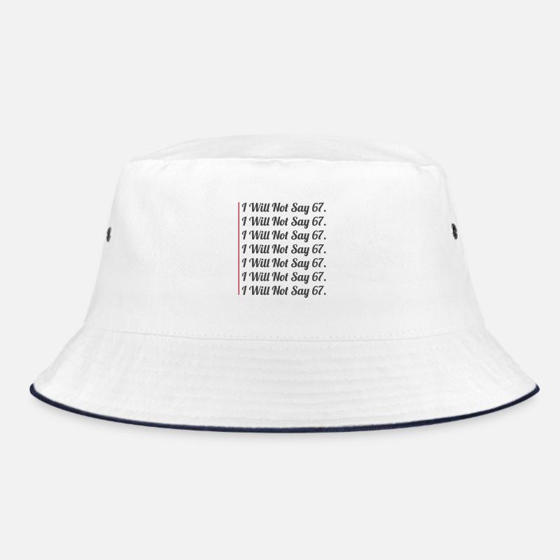 67 - Sixty Seven Funny Will Not Say 67 Cool Six 7 Bucket Hat