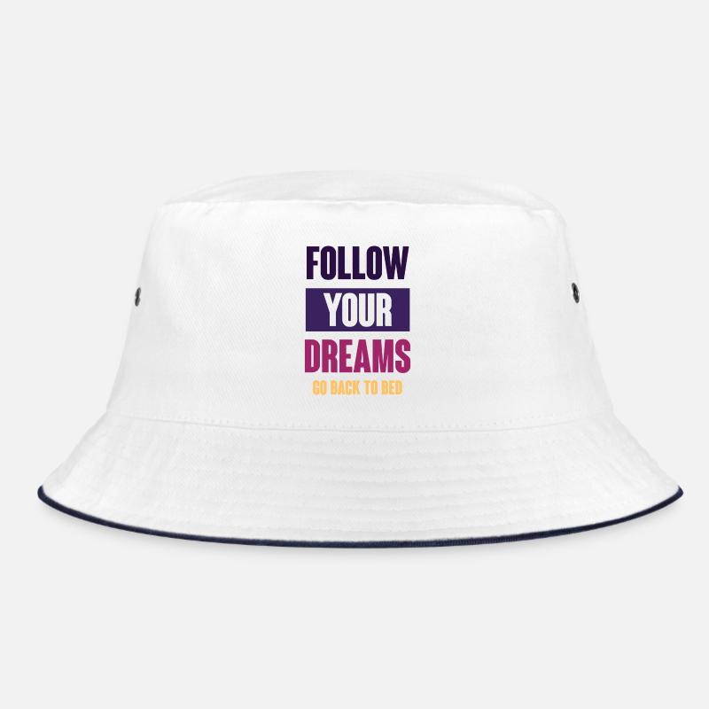 Follow Your Dreams - Go Back To Bed Bucket Hat