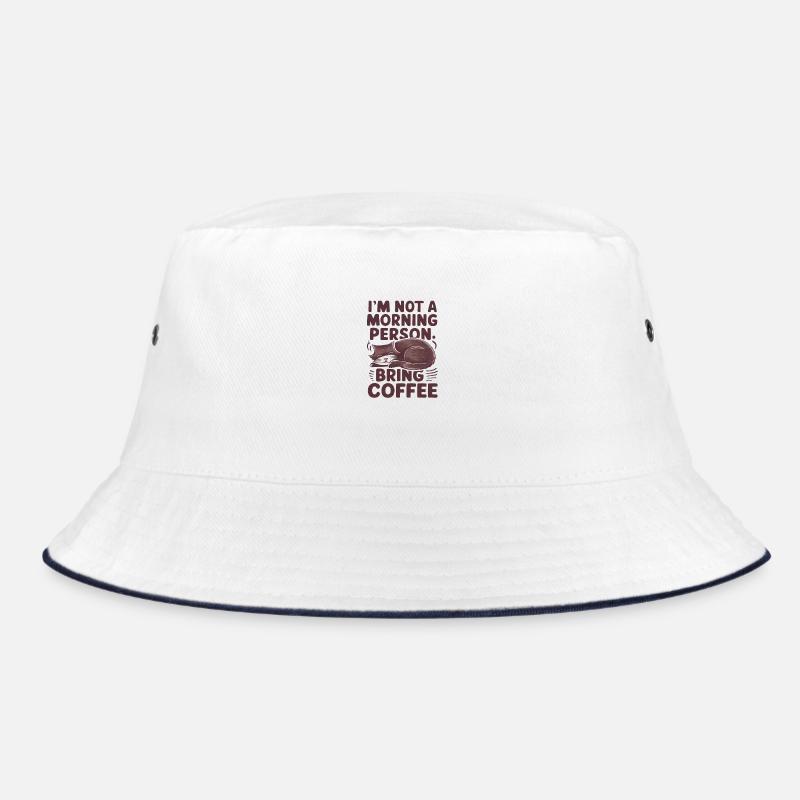 I'm not a morning person. Bring coffee. Bucket Hat