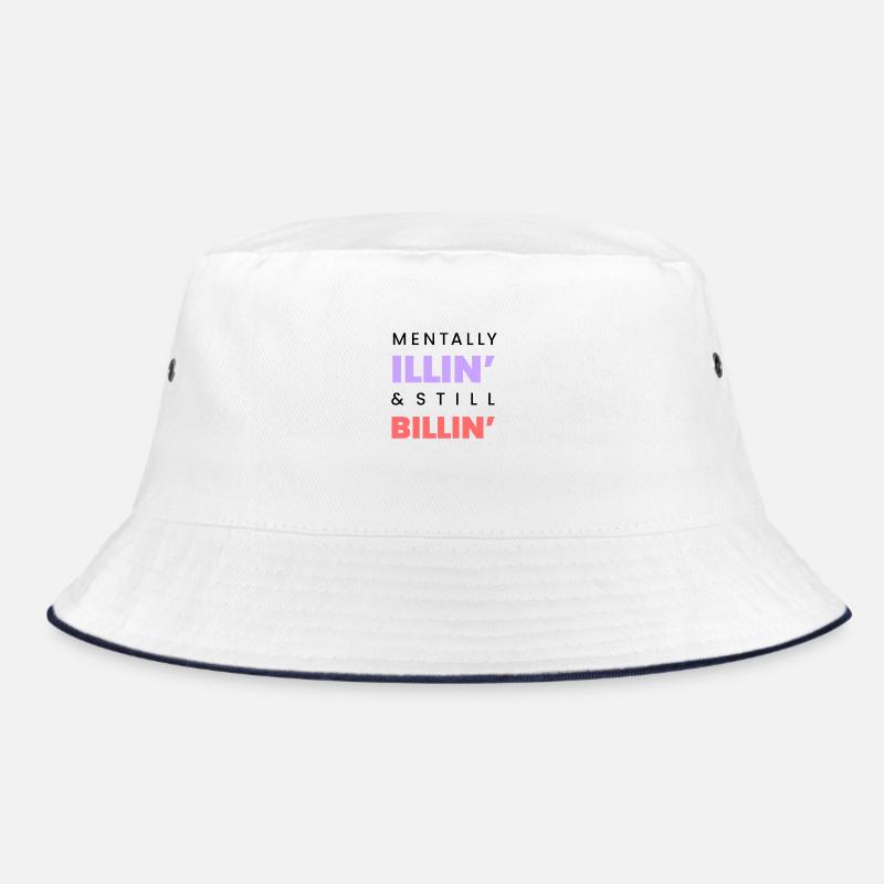 Mentally Illin Still Billin Funny Tee Black text Bucket Hat