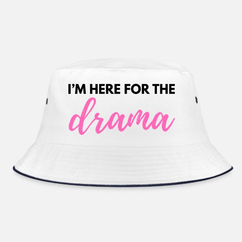 I’m Here for the Drama – Sarcastic Funny Quote - W Bucket Hat