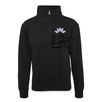 No Stress - Be Happy - Unisex Pullover mit Zip-Kragen - Schwarz - Vorne