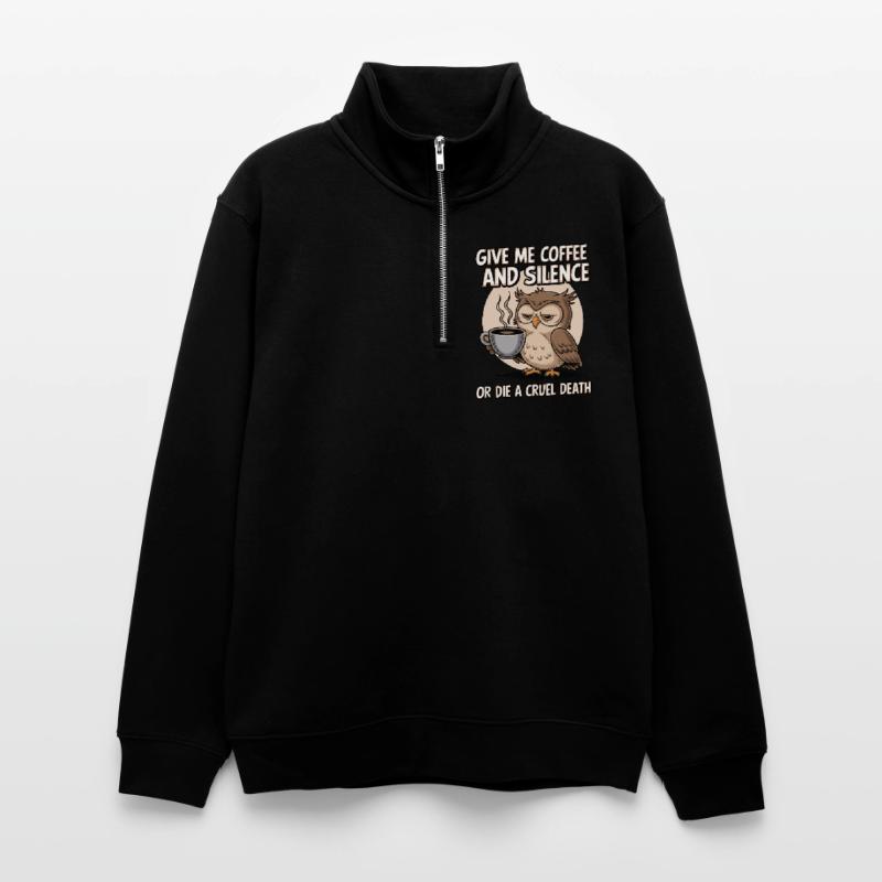 Kaffee Eule - geb mir Kaffee und Stille oder stirb Unisex Pullover mit Zip-Kragen