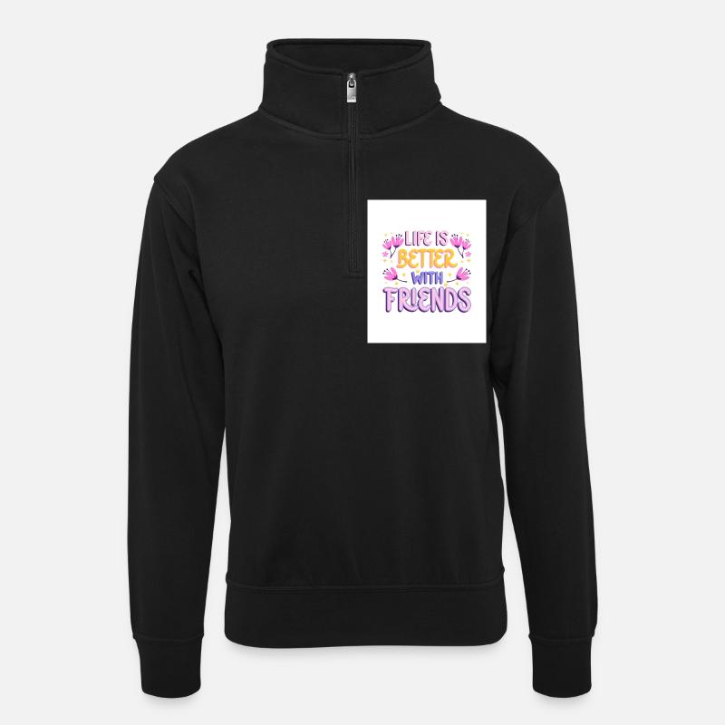 Life is Better with friends - Unisex Pullover mit Zip-Kragen - Schwarz