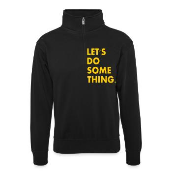 let's do something - Unisex Pullover mit Zip-Kragen - Schwarz - Vorne