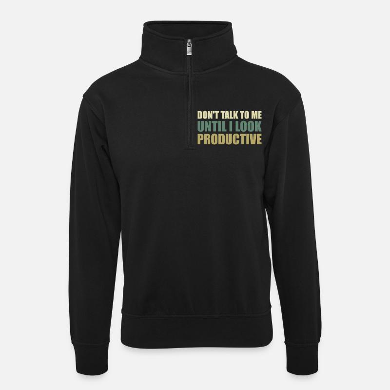 Sprich nicht mit mir, bis ich produktiv aussehe - Unisex Pullover mit Zip-Kragen - Schwarz