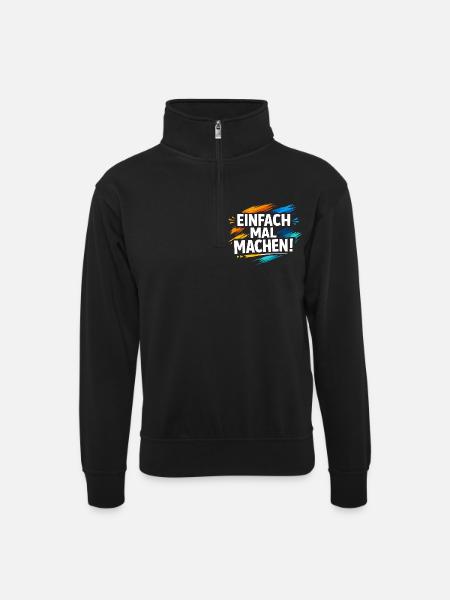Einfach mal machen - Unisex Pullover mit Zip-Kragen - Schwarz