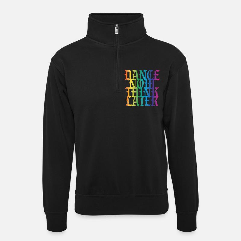 Dance now think later - Unisex Pullover mit Zip-Kragen - Schwarz