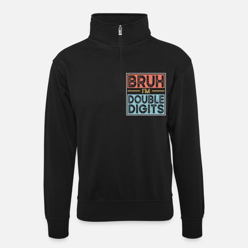 Bruh I'm Double Digits - Unisex sweater with zip collar - black