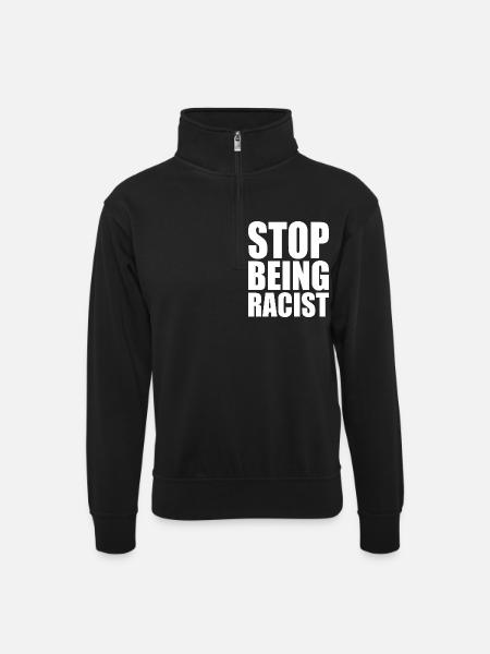Stop being racist - Unisex sweater with zip collar - black