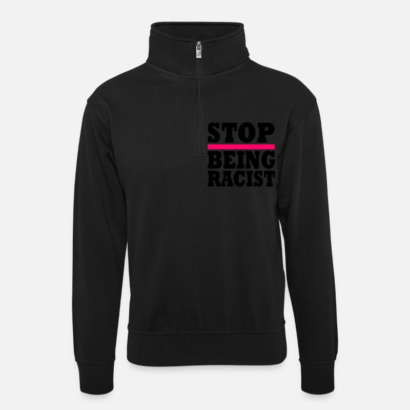 Stop being racist - Unisex Pullover mit Zip-Kragen - Schwarz