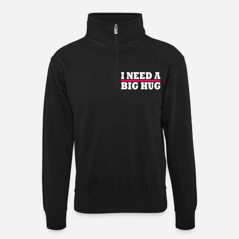 I need a big hug - Unisex Pullover mit Zip-Kragen - Schwarz