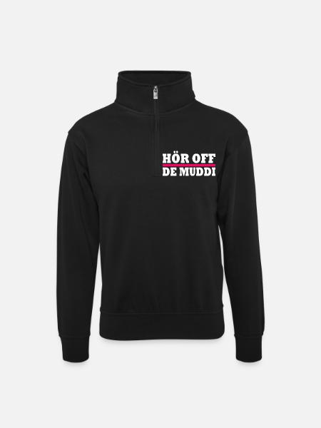 Hör off de muddi - Unisex Pullover mit Zip-Kragen - Schwarz