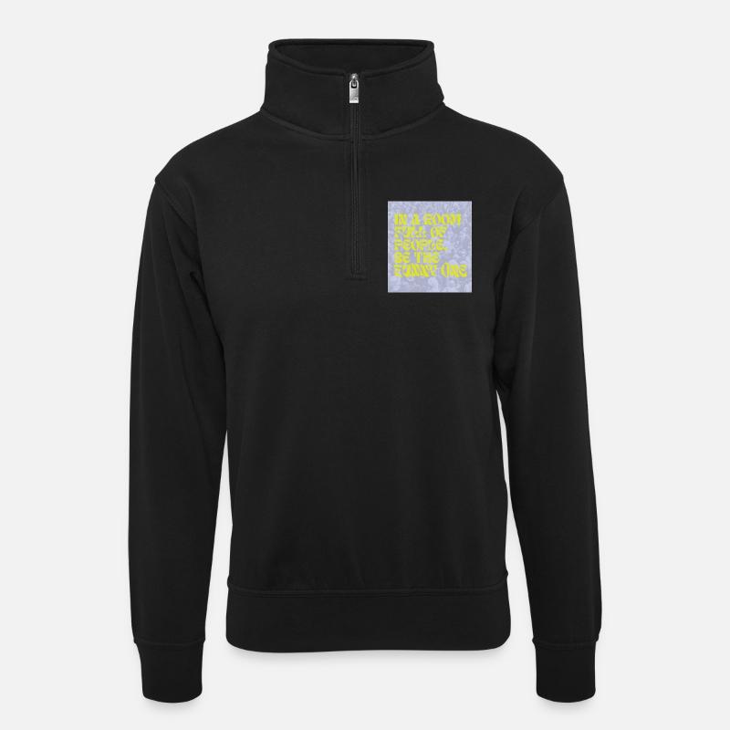 Sei der Lustige - Unisex Pullover mit Zip-Kragen - Schwarz