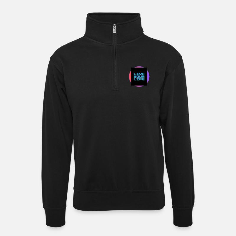 Live your Life - Unisex Pullover mit Zip-Kragen - Schwarz