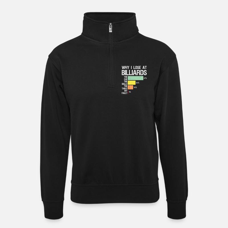 why I lose at billiards - Unisex Pullover mit Zip-Kragen - Schwarz