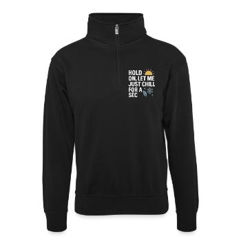 Warte Lass Mich Eine Sekunde Chillen, Lustiger Spruch - Unisex Pullover mit Zip-Kragen - Schwarz - Vorne