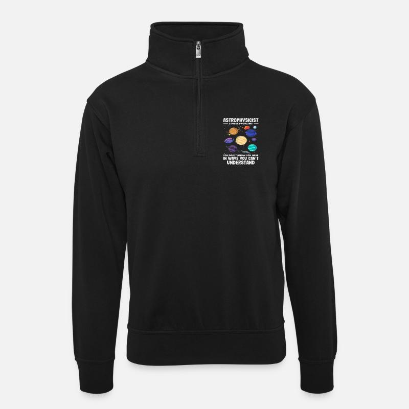 Astrophysicist Problem Solver Funny Saying - Unisex sweater with zip collar - black