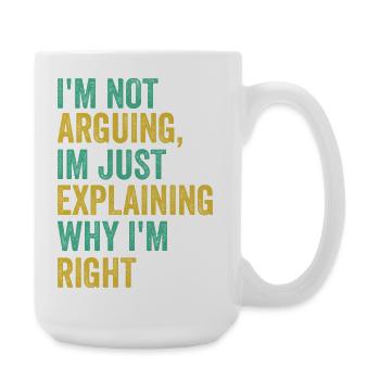 Ich streite nicht, ich bin genau richtig. Humor, Sarcas. - Große Tasse 440 ml - Weiß - Rechts