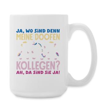 Meine doofen Kollegen Da sind sie ja Büro Arbeit - Große Tasse 440 ml - Weiß - Rechts