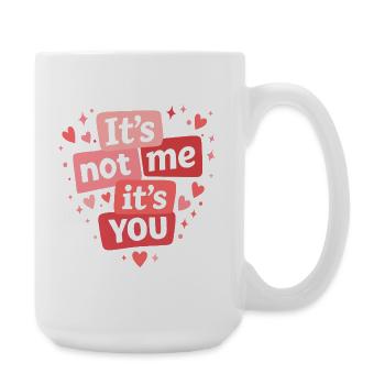 Its Not Me Its You Funny Love Quote - Large Mug 440 ml - white - Right