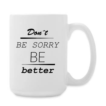 Don’t be sorry, be better - Große Tasse 440 ml - Weiß - Rechts