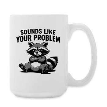 Waschbär-Attitüde-T-Shirt: Klingt nach deinem Problem - Große Tasse 440 ml - Weiß - Rechts