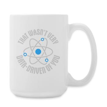 That Wasn't Very Data-Driven Of You Funny Nerd - Large Mug 440 ml - white - Right