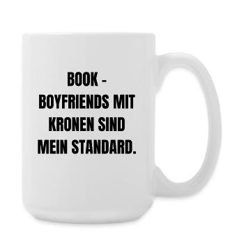 Bookboyfriends mit Kronen sind mein Standard. - Große Tasse 440 ml - Weiß - Rechts