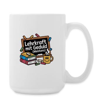 Lehrkraft mit Geduld – (Meistens) lustiges Lehrer  - Große Tasse 440 ml - Weiß - Rechts