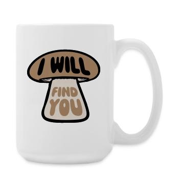 Pilz I Will Find You Lustig Humor Spruch - Große Tasse 440 ml - Weiß - Rechts