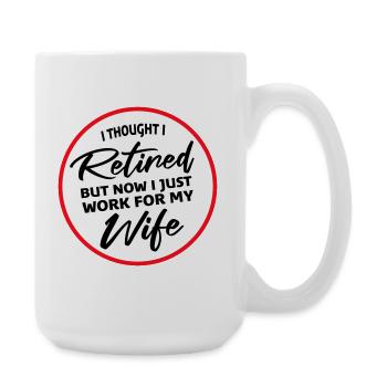 I Thought I Retired But Now Work For Wife Spruch - Large Mug 440 ml - white - Right