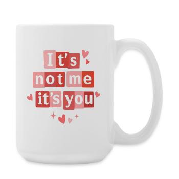 It's Not Me It's You Funny Valentine Quote - Large Mug 440 ml - white - Right