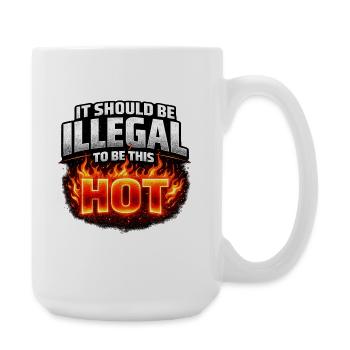 It Should Be Illegal to Be This Hot - Große Tasse 440 ml - Weiß - Rechts