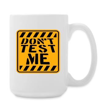 Ne me teste pas, signe, citation coquine et drôle qui dit - Grande tasse 440 ml - blanc - Droite