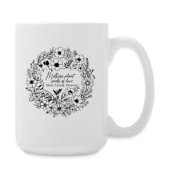 Mütter pflanzen Samen der Liebe, die für immer blühen - Große Tasse 440 ml - Weiß - Rechts