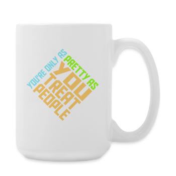 You're Only As Pretty As You Treat People Ehrlich - Große Tasse 440 ml - Weiß - Rechts