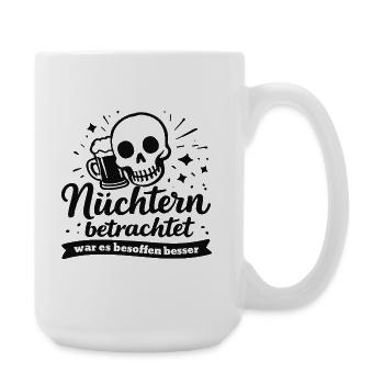 Nüchtern betrachtet war es besoffen besser Spruch - Große Tasse 440 ml - Weiß - Rechts