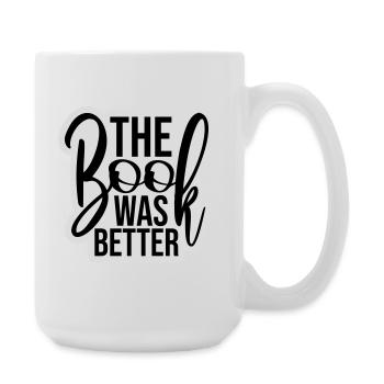 The Book Was Better Lustig Bücherwurm Film Spruch - Große Tasse 440 ml - Weiß - Rechts