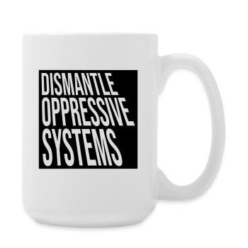 Dismantle Oppressive Systems Aktivismus Statement - Große Tasse 440 ml - Weiß - Rechts